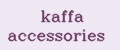 kaffa accessories