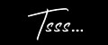 Tsss...