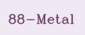 88-Metal