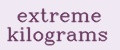extreme kilograms