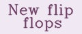 New flip flops