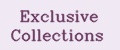 Exclusive Collections