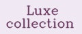 Luxe collection