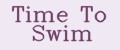 Time To Swim