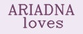 ARIADNA loves
