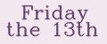 Friday the 13th