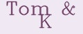 Tom&K