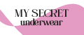MY SECRET underwear