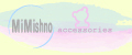 MiMishno accessories