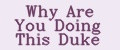 Why Are You Doing This Duke