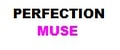 PERFECTION MUSE