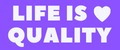 Life is Quality