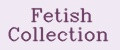 Fetish Collection