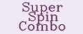 Super Spin Combo