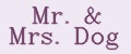 Mr. & Mrs. Dog