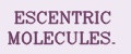 ESCENTRIC MOLECULES.