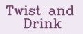 Twist and Drink