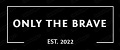 ONLY THE BRAVE
