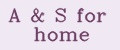 A&S for home