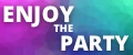 ENJOY THE PARTY