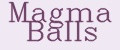 Magma Balls
