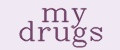 my drugs