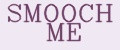 SMOOCH ME