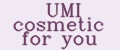 UMI cosmetic for you
