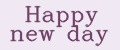Happy new day