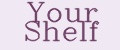 Your Shelf