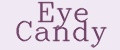 Eye Candy