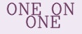ONE ON ONE