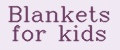 Blankets for kids