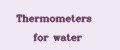 Thermometers for water