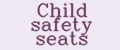 Child safety seats