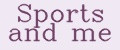 Sports and me