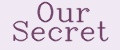 Our Secret