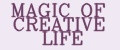 MAGIC OF CREATIVE LIFE