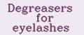 Degreasers for eyelashes