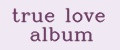 true love album