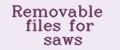 Removable files for saws