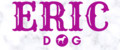 ERIC DOG