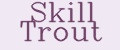 Skill Trout
