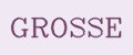 GROSSE