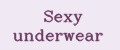 Sexy underwear