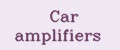 Car amplifiers