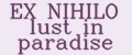 EX NIHILO lust in paradise