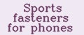 Sports fasteners for phones