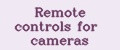 Remote controls for cameras