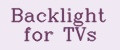 Backlight for TVs